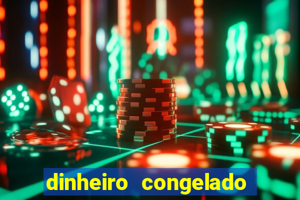 dinheiro congelado na plataforma de jogos